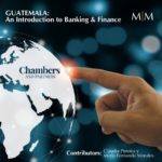 Chambers and Partners – Introducción al Capítulo de Derecho Bancario y Financiero en Guatemala.