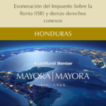 Boletín Informativo – HONDURAS: Exoneración del Impuesto Sobre la Rent (ISR) y demás derechos conexos