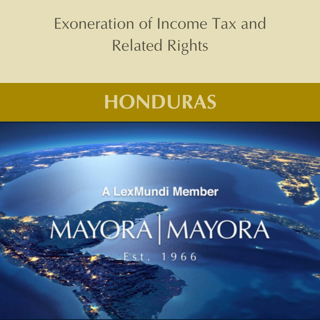 You are currently viewing NEWSFLASH: HONDURAS – Exoneration of Income Tax and Related Rights
