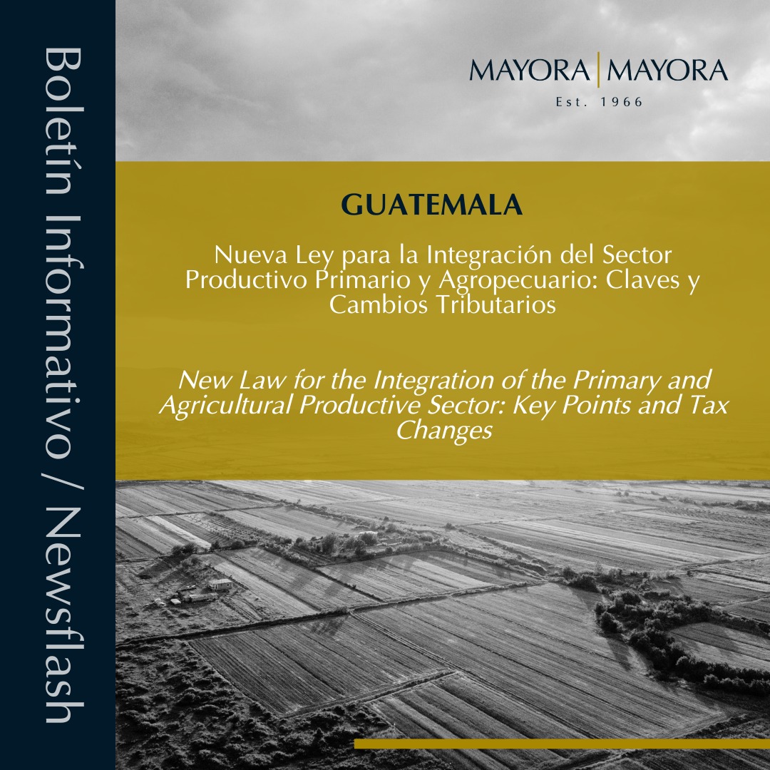 You are currently viewing BOLETÍN INFORMATIVO: GUATEMALA: Nueva Ley para la Integración del Sector Productivo Primario y Agropecuario: Claves y Cambios Tributarios