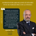 INVERSIÓN POR 4,000 MILLONES DE DÓLARES  EN EL SECTOR ELÉCTRICO DE GUATEMALA