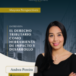 Mayora Perspectives- Andrea Pereira: El Derecho Tributario como herramienta de impacto y desarrollo