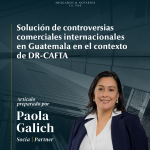 Solución de controversias comerciales internacionales en Guatemala en el contexto de DR-CAFTA